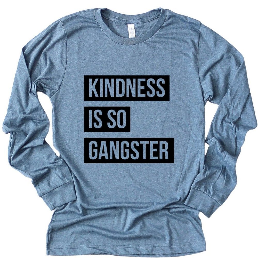 Discover a Bold, Eco-Friendly Graphic Kindness is So Gangster Long Sleev…